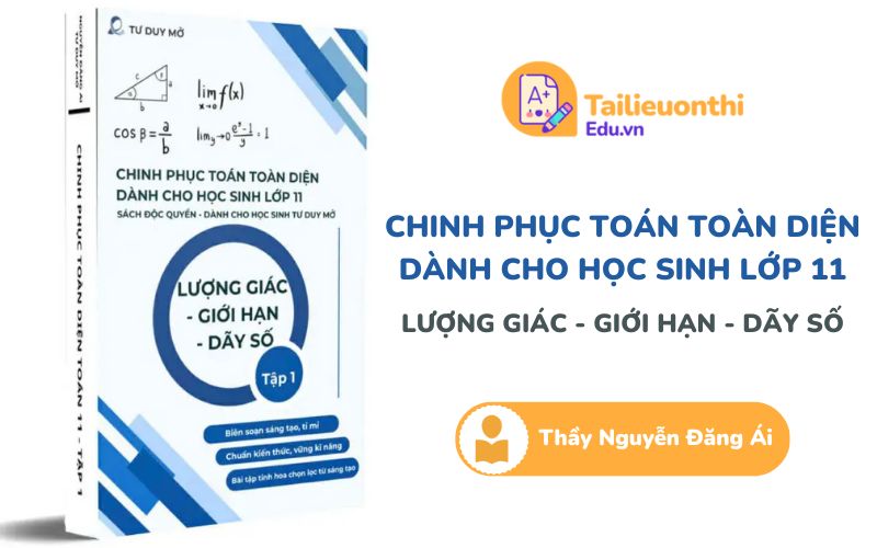 Chinh Phục Toán Toàn Diện Lớp 11 Tập 1 Lượng Giác, Giới Hạn, Dãy Số, Đạo Hàm Thầy Nguyễn Đăng Ái PDF